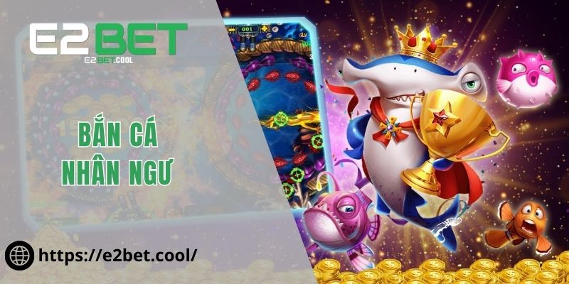 Bắn Cá Nhân Ngư - Kỹ Năng Chinh Phục Đại Dương Cùng E2BET 6 Bắn Cá Nhân Ngư