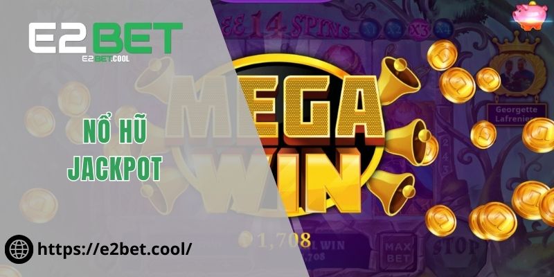 Nổ Hũ Jackpot Và Những Vòng Quay May Mắn Đỉnh Cao Tại E2BET 2 Nổ Hũ Jackpot