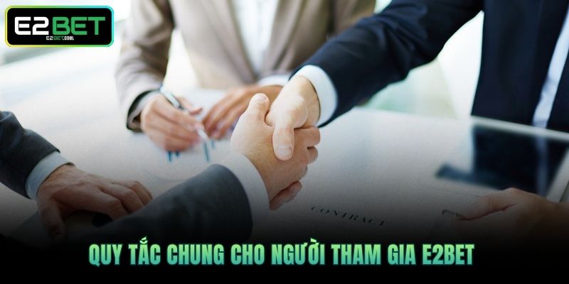 Quy tắc chung cho người tham gia E2BET 